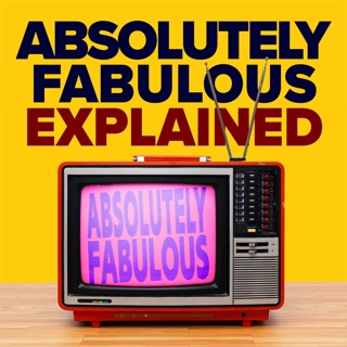 2.3 Absolutely Fabulous Explained