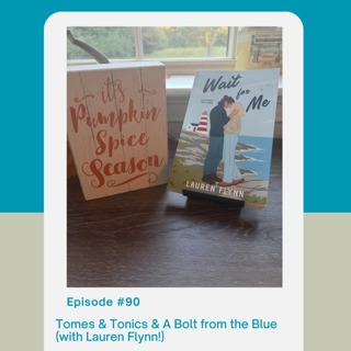 Episode 90: Tomes & Tonics & A Bolt from the Blue (with Lauren Flynn!)