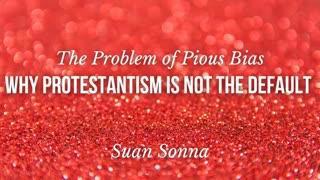 Why Protestantism is not the Default: The Problem of Pious Bias - Suan Sonna