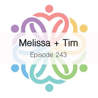 Ep 243 - Melissa + Tim