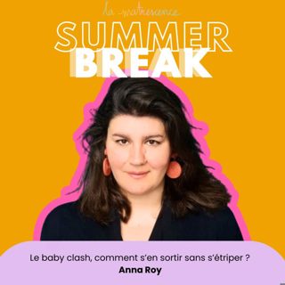 SUMMER BREAK - Le baby clash, comment s’en sortir sans s’étriper? Anna Roy sage femme