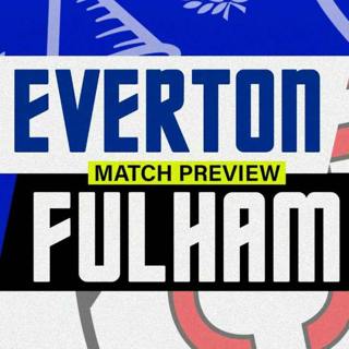 Everton V Fulham | Carabao Cup | Match Preview