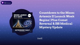 Countdown to the Moon: Artemis II Launch Week Begins | Plus Comet Reversal & ISS Medical Mystery...
