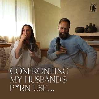 Confronting My Husband’s P*rn Use…