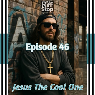 EP46 - Jesus The Cool One