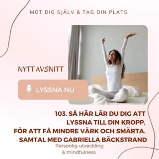 103. Så här lär du dig att lyssna till din kropp, för att få mindre värk och smärta. Samtal med Gabriella Bäckstrand