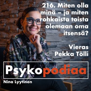 216. Miten olla minä – ja miten rohkaista toista olemaan oma itsensä? Vieraana Pekka Tölli.