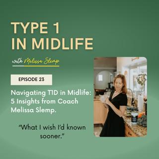 Ep 23 - Navigating T1D in Midlife: 5 Insights from Coach Melissa Slemp