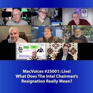 MacVoices #25001: Live! - What Does The Intel Chairman's Resignation Really Mean?