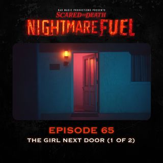 Nightmare Fuel #65: The Girl Next Door (1 of 2)