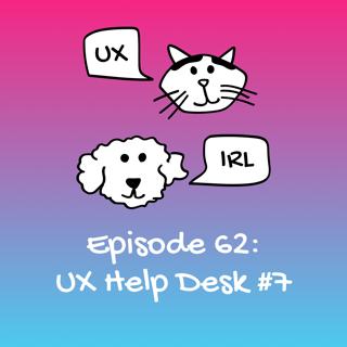 UX Help Desk #7