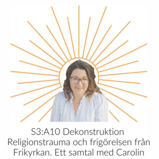 S3:A10 Dekonstruktion - Religionstrauma och frigörelsen från Frikyrkan. Ett samtal med Carolin Freiholtz.