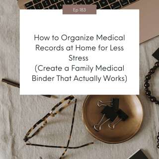 How to Organize Medical Records at Home for Less Stress (Create a Family Medical Binder That Actually Works) #183