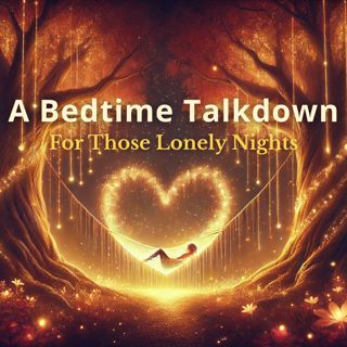 A Comforting Bedtime Talkdown For Those Lonely Nights