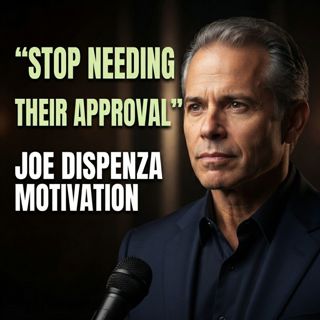 Stop Needing Their Approval: Joe Dispenza Motivation