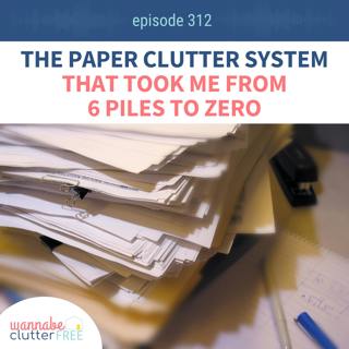The Paper Clutter System That Took Me From 6 Piles to Zero (Ep 312)