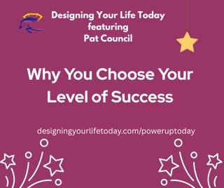 Why You Choose Your Level of Success