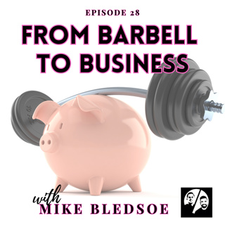 Episode 28 From Barbell to Business with Mike Bledsoe