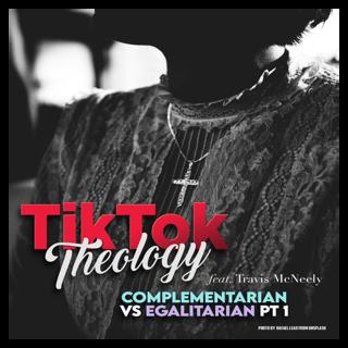 Complementarian vs. Egalitarian Pt. 1 (with Travis McNeely)