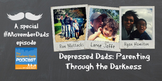 #24: Depressed Dads: Parenting Through the Darkness
