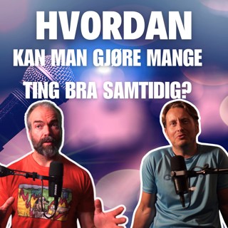 Hvordan kan man gjøre mange ting BRA samtidig?