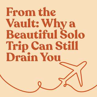 From the Vault: Why a Beautiful Solo Trip Can Still Drain You