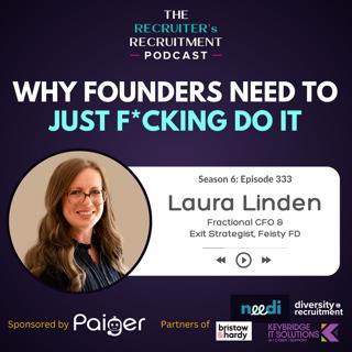 EP333: Just F*cking Do It: Exits, Growth & Founder Mindset - Laura Linden, Fractional CFO, Feisty FD