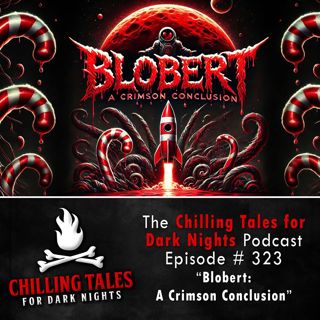 323: 323: Blobert: A Crimson Conclusion - Chilling Tales for Dark Nights