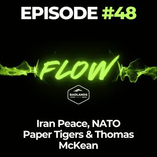 Flow Ep. 48: Iran Peace, NATO Paper Tigers & Thomas McKean