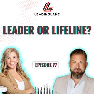 Leader or Lifeline? | LeadingLane Podcast | Ep 77