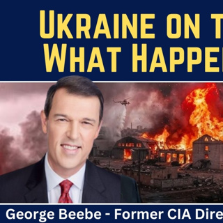 George Beebe: Ukraine on the Brink - What Happens Next?