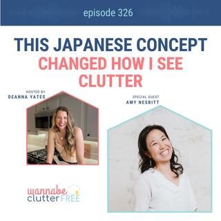 This Japanese Concept Changed How I See Clutter with Amy Nesbitt (Ep 326)