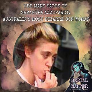 The Many Faces of Samantha Azzopardi: Australia’s Most Bizarre Con Woman