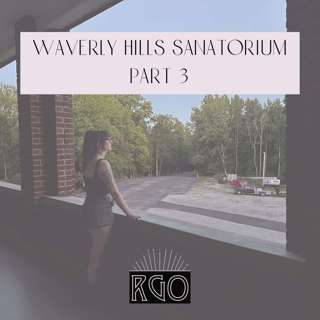 41. The Real Ghosts Of...Waverly Hills Sanatorium: Part 3