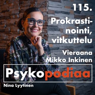 115. Prokrastinointi, vitkuttelu. Vieraana Mikko Inkinen.