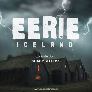 Episode 35: Shady Selfoss