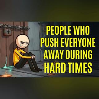 The Psychology of People Who Push Everyone Away During Hard Times