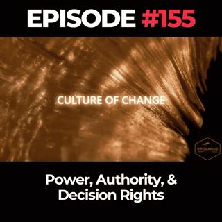 Culture of Change Ep 155: Power, Authority, & Decision Rights