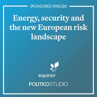 SPONSORED EPISODE: Energy, security and the new European risk landscape