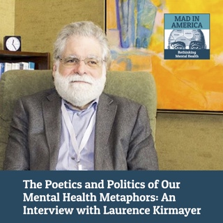 The Poetics and Politics of Our Mental Health Metaphors: An Interview with Laurence Kirmayer