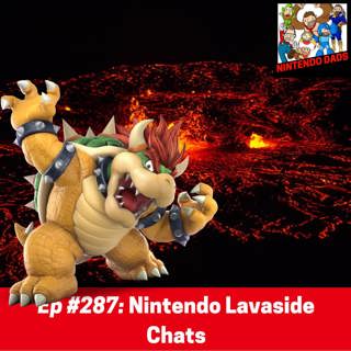 #287: Nintendo Lavaside Chats