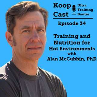Training and Nutrition for Hot Environments with Alan McCubbin, PhD | KoopCast Episode 34