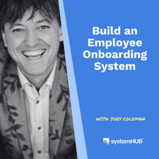 S4:E18 - Build an Employee Onboarding System │Joey Coleman