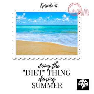 Episode 41 Doing the "Diet" Thing During Summer