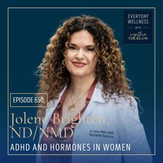 Ep. 650 ADHD and Hormones in Women with Jolene Brighten, ND/NMD