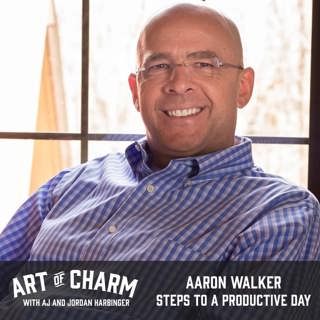 434: Aaron Walker | Steps to a Productive Day