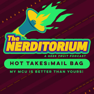 Hot Takes Mail Bag: My MCU is better than yours!