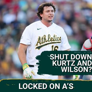 SHUT DOWN KURTZ AND WILSON: Athletics Should REST Nick Kurtz and Jacob Wilson, Season Now IRRELEVANT