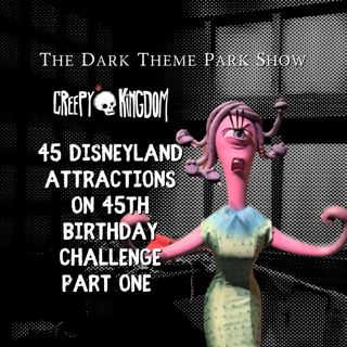 45 Disneyland Attractions on 45th Birthday Challenge Part One - The Dark Theme Park Show