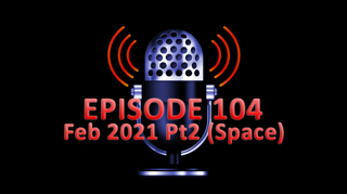 #104 - February 2021 Part 2